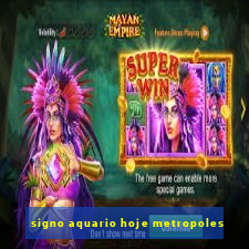 signo aquario hoje metropoles